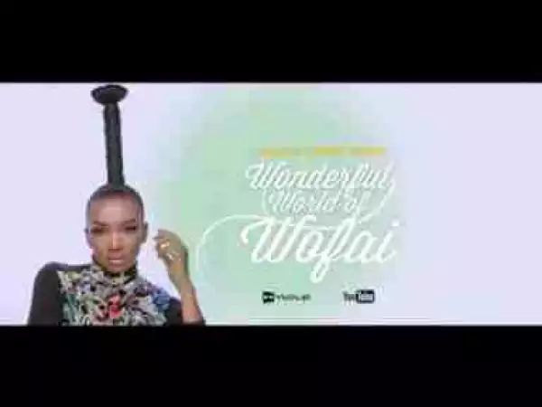 Video: Wofaifada – House Girl